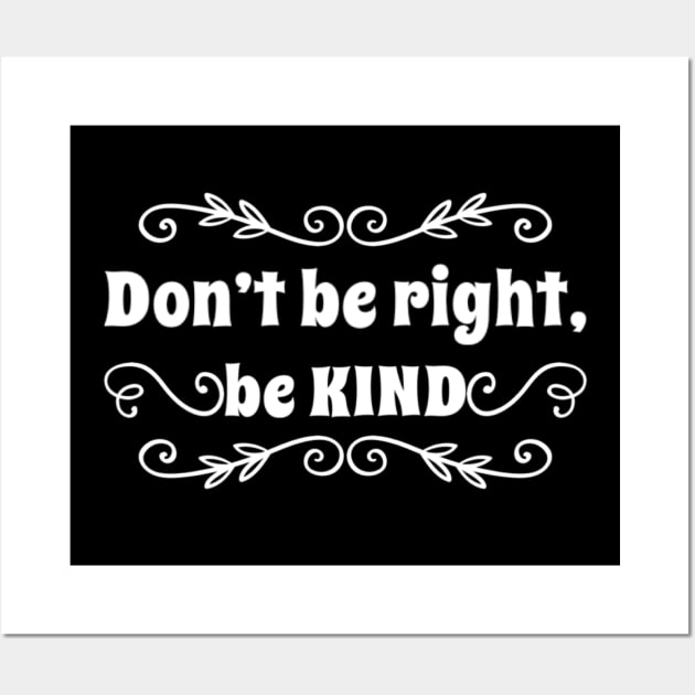 Don't be right, be kind Kindness matters Wall Art by BlueRoseHeart